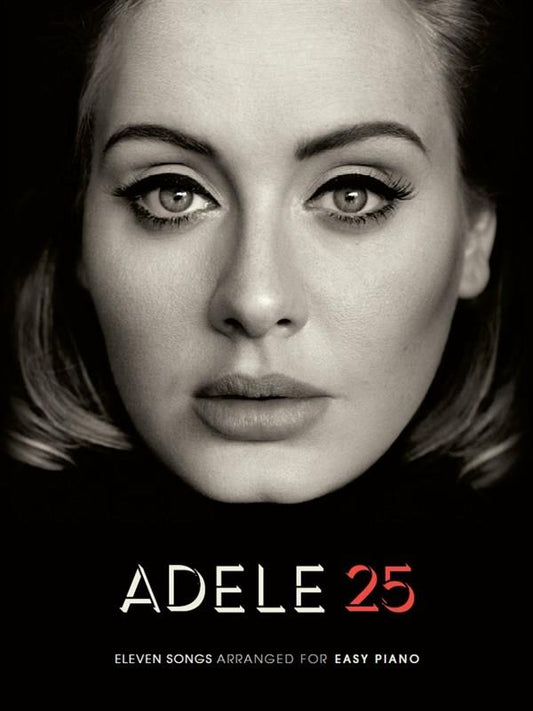 Adele 25: Piano/Vocal 11 songs Inc. Hello Easy Piano Songbook
