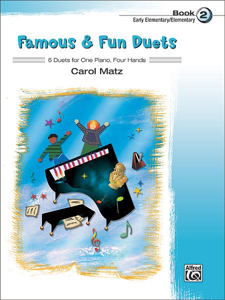 Famous and Fun Duets Book 2 6 Duets for One Piano Four Hands Carol Matz 37034
