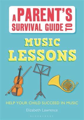 A Parents Survival Guide to Music Lessons Elizabeth Lawrence 9781408160688